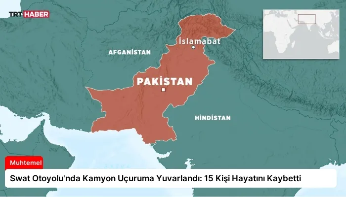 Swat Otoyolu’nda Kamyon Uçuruma Yuvarlandı: 15 Kişi Hayatını Kaybetti