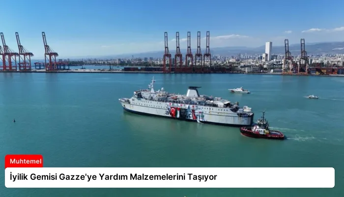 İyilik Gemisi Gazze’ye Yardım Malzemelerini Taşıyor