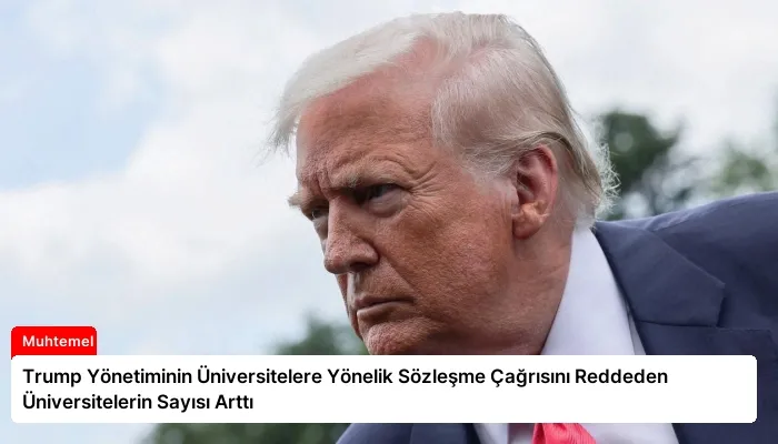 Trump Yönetiminin Üniversitelere Yönelik Sözleşme Çağrısını Reddeden Üniversitelerin Sayısı Arttı