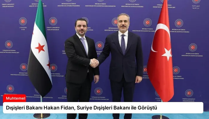 Dışişleri Bakanı Hakan Fidan, Suriye Dışişleri Bakanı ile Görüştü