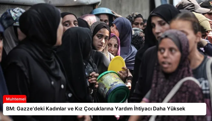 BM: Gazze’deki Kadınlar ve Kız Çocuklarına Yardım İhtiyacı Daha Yüksek