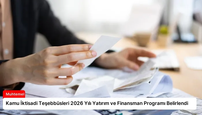 Kamu İktisadi Teşebbüsleri 2026 Yılı Yatırım ve Finansman Programı Belirlendi