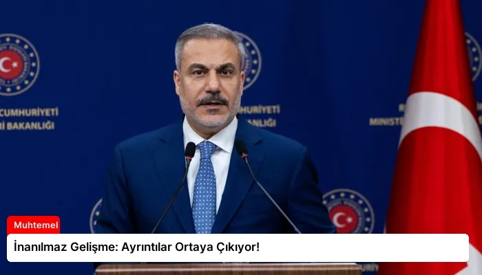 İnanılmaz Gelişme: Ayrıntılar Ortaya Çıkıyor!