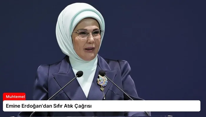 Emine Erdoğan’dan Sıfır Atık Çağrısı