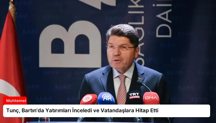 Tunç, Bartın’da Yatırımları İnceledi ve Vatandaşlara Hitap Etti