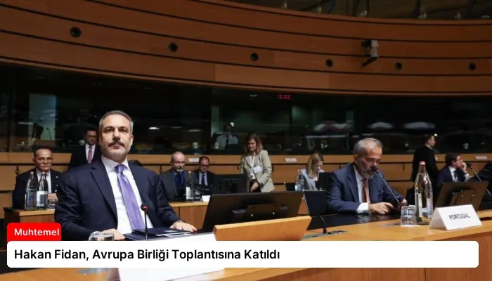 Hakan Fidan, Avrupa Birliği Toplantısına Katıldı