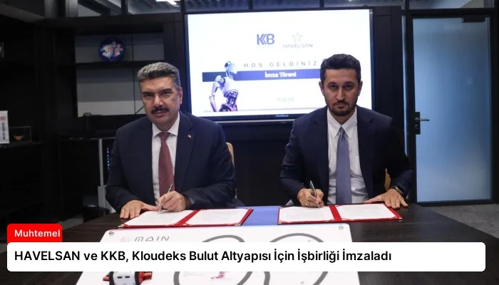 HAVELSAN ve KKB, Kloudeks Bulut Altyapısı İçin İşbirliği İmzaladı