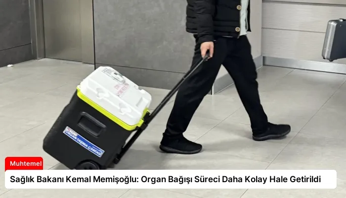 Sağlık Bakanı Kemal Memişoğlu: Organ Bağışı Süreci Daha Kolay Hale Getirildi