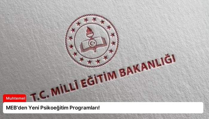 MEB’den Yeni Psikoeğitim Programları!