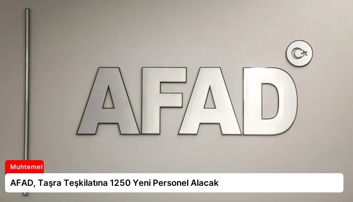 AFAD, Taşra Teşkilatına 1250 Yeni Personel Alacak