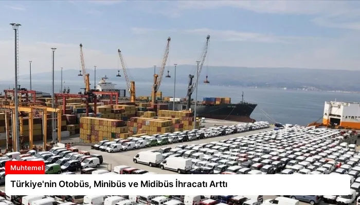 Türkiye’nin Otobüs, Minibüs ve Midibüs İhracatı Arttı