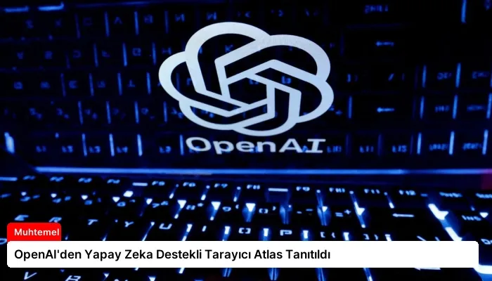 OpenAI’den Yapay Zeka Destekli Tarayıcı Atlas Tanıtıldı