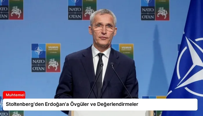 Stoltenberg’den Erdoğan’a Övgüler ve Değerlendirmeler