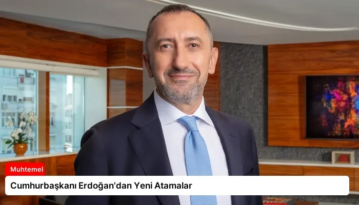 Cumhurbaşkanı Erdoğan’dan Yeni Atamalar