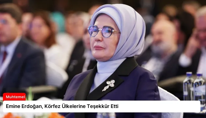 Emine Erdoğan, Körfez Ülkelerine Teşekkür Etti