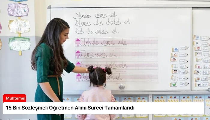15 Bin Sözleşmeli Öğretmen Alımı Süreci Tamamlandı