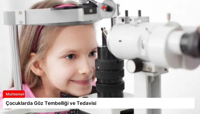 Çocuklarda Göz Tembelliği ve Tedavisi