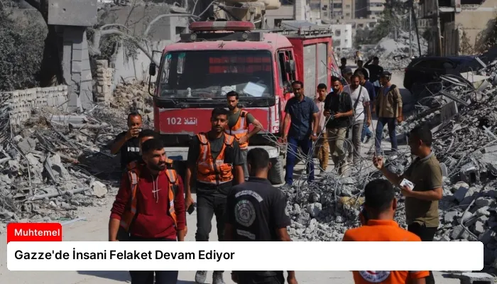 Gazze’de İnsani Felaket Devam Ediyor