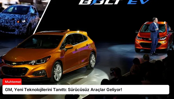 GM, Yeni Teknolojilerini Tanıttı: Sürücüsüz Araçlar Geliyor!