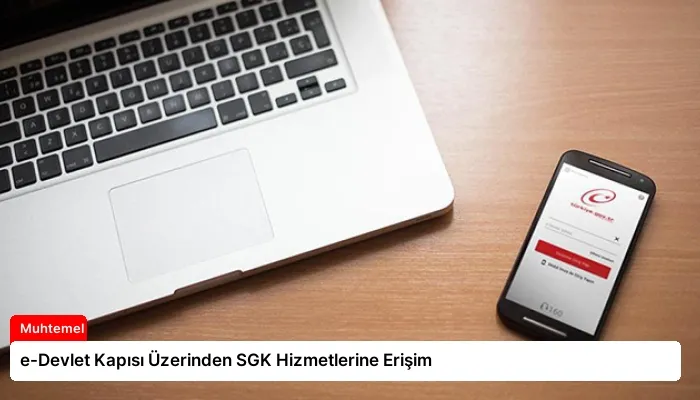 e-Devlet Kapısı Üzerinden SGK Hizmetlerine Erişim