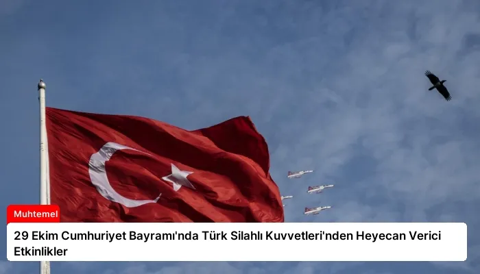 29 Ekim Cumhuriyet Bayramı’nda Türk Silahlı Kuvvetleri’nden Heyecan Verici Etkinlikler