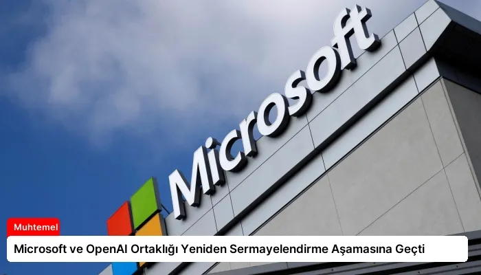 Microsoft ve OpenAI Ortaklığı Yeniden Sermayelendirme Aşamasına Geçti