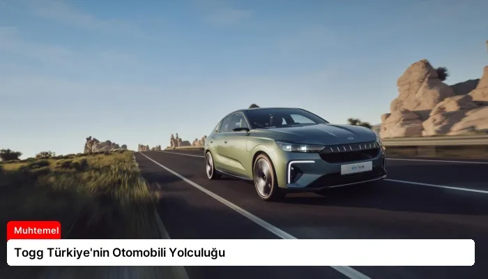 Togg Türkiye’nin Otomobili Yolculuğu