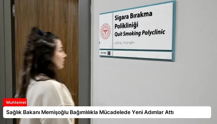 Sağlık Bakanı Memişoğlu Bağımlılıkla Mücadelede Yeni Adımlar Attı