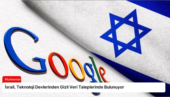 İsrail, Teknoloji Devlerinden Gizli Veri Taleplerinde Bulunuyor