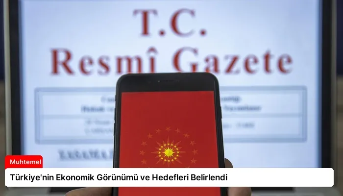 Türkiye’nin Ekonomik Görünümü ve Hedefleri Belirlendi