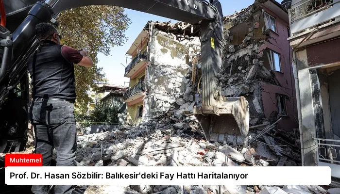 Prof. Dr. Hasan Sözbilir: Balıkesir’deki Fay Hattı Haritalanıyor