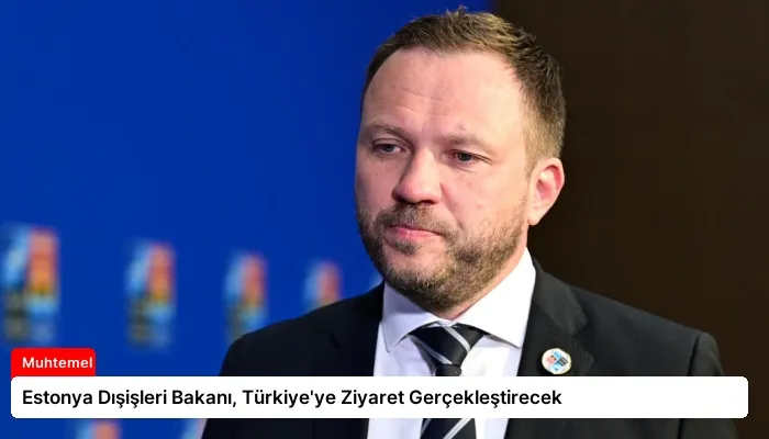 Estonya Dışişleri Bakanı, Türkiye’ye Ziyaret Gerçekleştirecek