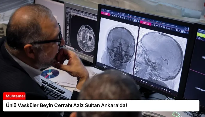 Ünlü Vasküler Beyin Cerrahı Aziz Sultan Ankara’da!