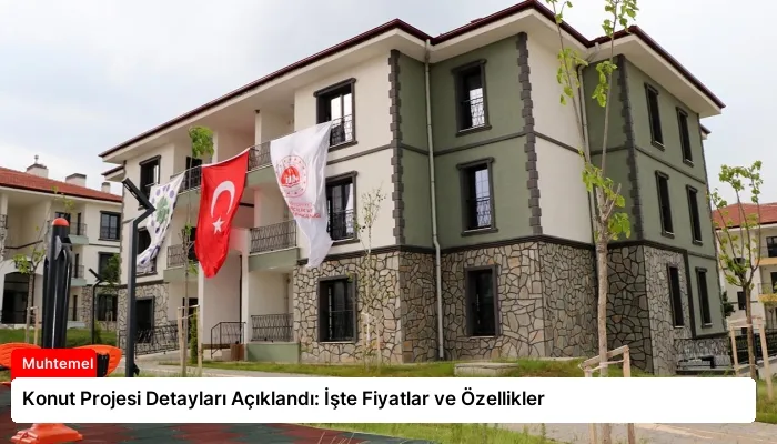 Konut Projesi Detayları Açıklandı: İşte Fiyatlar ve Özellikler