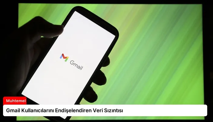 Gmail Kullanıcılarını Endişelendiren Veri Sızıntısı