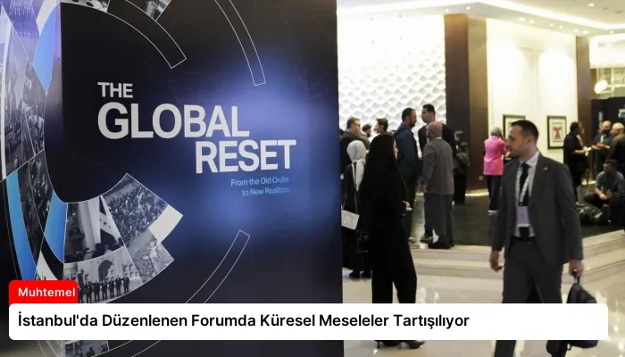 İstanbul’da Düzenlenen Forumda Küresel Meseleler Tartışılıyor