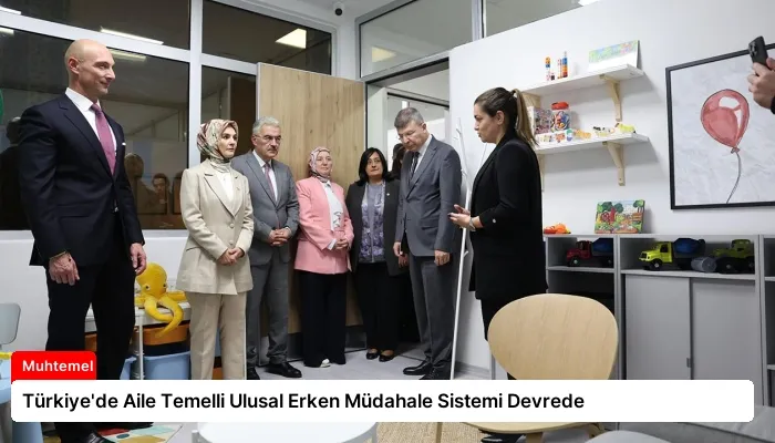 Türkiye’de Aile Temelli Ulusal Erken Müdahale Sistemi Devrede