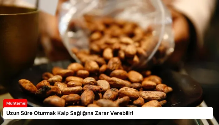 Uzun Süre Oturmak Kalp Sağlığına Zarar Verebilir!