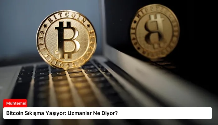 Bitcoin Sıkışma Yaşıyor: Uzmanlar Ne Diyor?