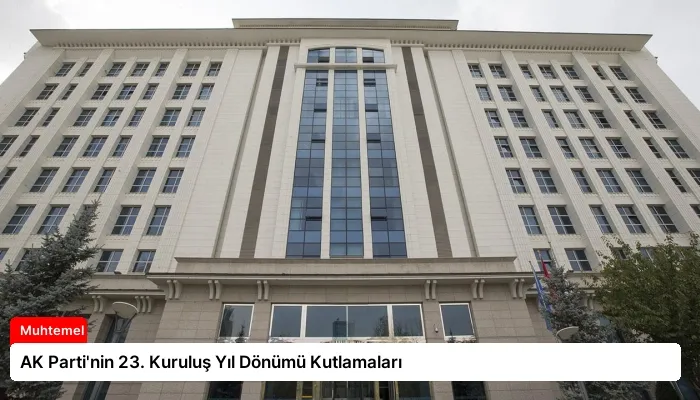 AK Parti’nin 23. Kuruluş Yıl Dönümü Kutlamaları