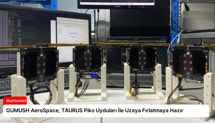 GUMUSH AeroSpace, TAURUS Piko Uyduları İle Uzaya Fırlatmaya Hazır