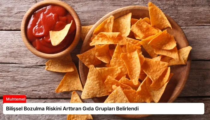 Bilişsel Bozulma Riskini Arttıran Gıda Grupları Belirlendi