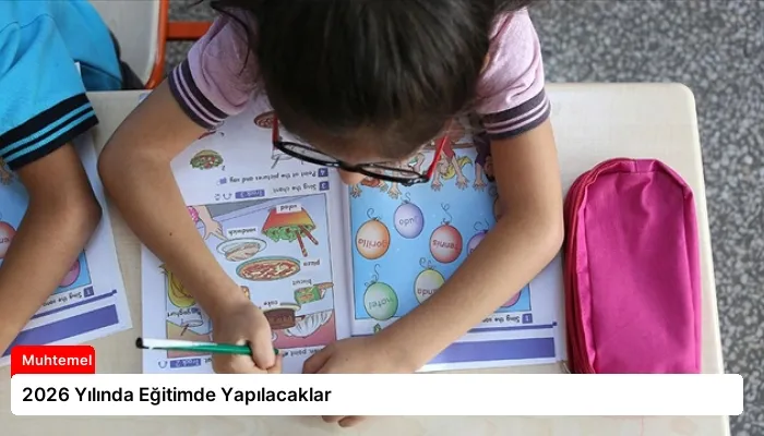2026 Yılında Eğitimde Yapılacaklar
