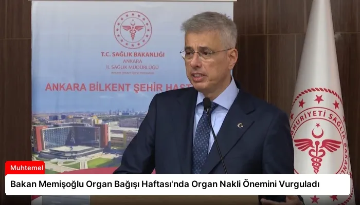 Bakan Memişoğlu Organ Bağışı Haftası’nda Organ Nakli Önemini Vurguladı