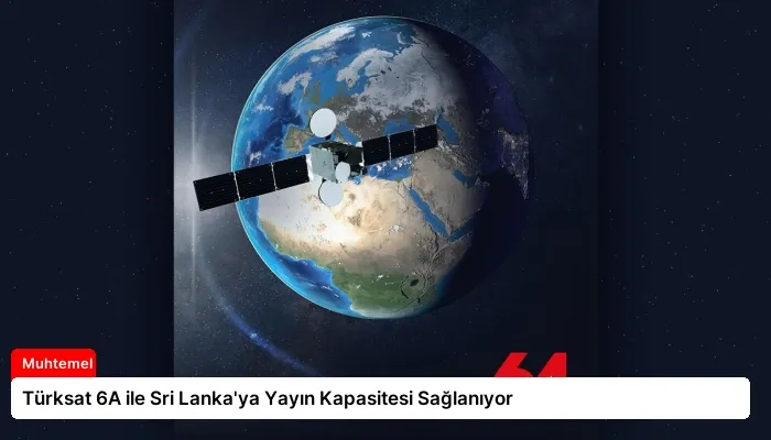 Türksat 6A ile Sri Lanka’ya Yayın Kapasitesi Sağlanıyor