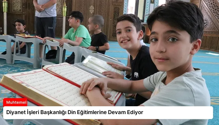Diyanet İşleri Başkanlığı Din Eğitimlerine Devam Ediyor