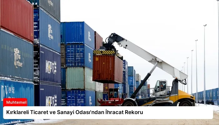 Kırklareli Ticaret ve Sanayi Odası’ndan İhracat Rekoru
