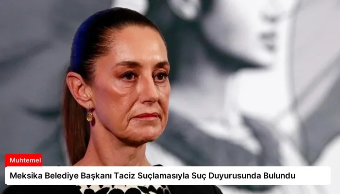 Meksika Belediye Başkanı Taciz Suçlamasıyla Suç Duyurusunda Bulundu