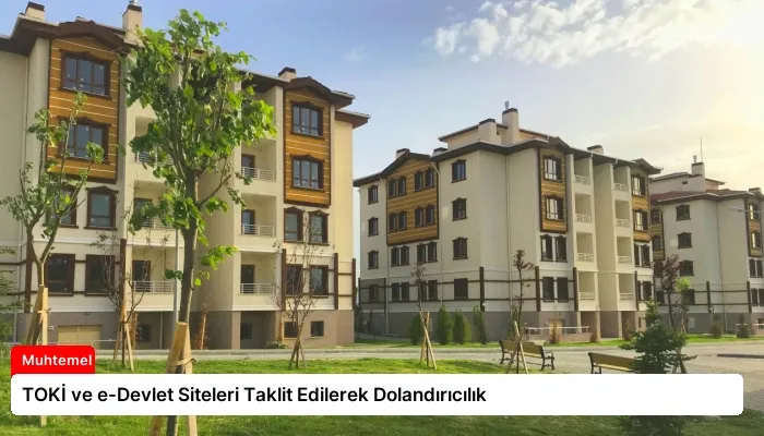 TOKİ ve e-Devlet Siteleri Taklit Edilerek Dolandırıcılık