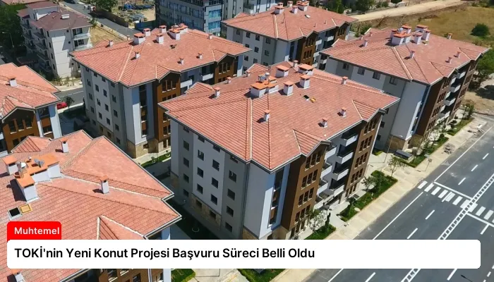 TOKİ’nin Yeni Konut Projesi Başvuru Süreci Belli Oldu